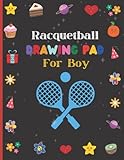 Racquetball Drawing Pad For Boy: Cute Racquetball Drawing Pad Book For Kids Boys, Racquetball Sketchbook For Drawing, Writing & Doodling