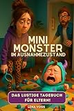 Mini-Monster im Ausnahmezustand – Das lustige Tagebuch für Eltern: Ein perfektes Geschenk für Mütter und Väter mit Humor (Lustige Tagebücher für Eltern)