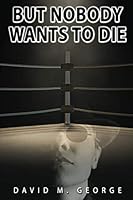 But Nobody Wants to Die 1731054386 Book Cover