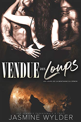Télécharger Vendue aux Loups: Une Romance Paranormale à Trois (Les Loups de la Montagne du Démon t. 2) Gratuit