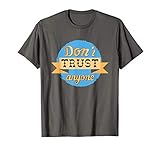 don't trust anyone T-Shirt