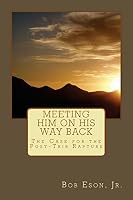 Meeting Him on His Way Back: The Case for the Post-Trib Rapture 1517636396 Book Cover