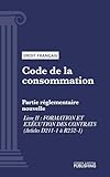 Code de la consommation: Partie réglementaire nouvelle - Livre II : Formation et exécution des contrats (droit français) (French Edition)