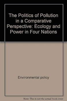 Paperback The Politics of Pollution in a Comparative Perspective: Ecology and Power in Four Nations (Comparative Studies of Political Life) Book