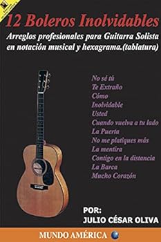 Paperback 12 boleros inolvidables. arreglos profesionales para guitarra solista en notacion musical y hexagrama (Spanish Edition) [Spanish] Book