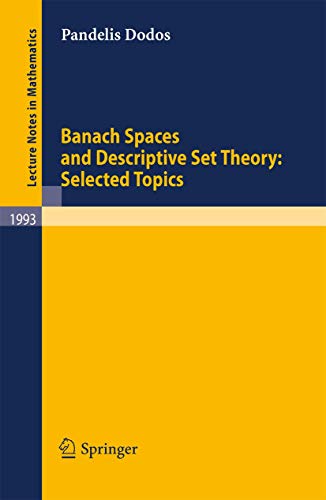 Banach Spaces and Descriptive Set Theory: Selected Topics (Lecture Notes in Mathematics, 1993)