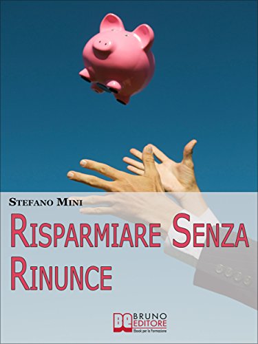 Risparmiare senza rinunce. Come Difendersi dagli Attacchi del Marketing e Imparare a Gestire i Propri Soldi. (Ebook Italiano - Anteprima Gratis): Come ... e Imparare a Gestire i Propri Soldi