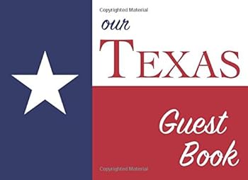 Our Texas Guest Book : 100 Pages, 8. 25 X 6 in. , Matte Cover. for Texas Homes, Cabins, Condos, Guest Rooms, B&Bs, Businesses, Coffee Shops, Restaurants, Weddings, Birthdays, Anniversaries, Parties, F