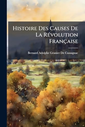 Histoire Des Causes De La Révolution Française (French Edition)