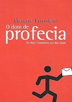 Dom de Profecia: do Novo Testamento aos Dias Atuais, O