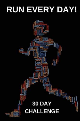 Run Every Day 30 Day Challenge: 6 x 9, Undated 30 Page Running & Fitness Diary, Running Log, Run Record/Tracker, Daily Run Log