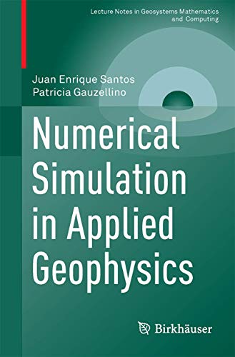 Numerical Simulation in Applied Geophysics (Lecture Notes in Geosystems Mathematics and Computing)