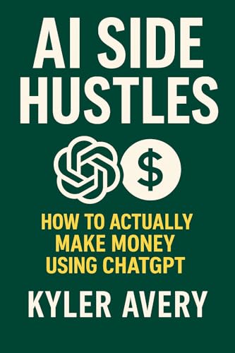 AI Side Hustles: How To Make Money With ChatGPT (English Edition)