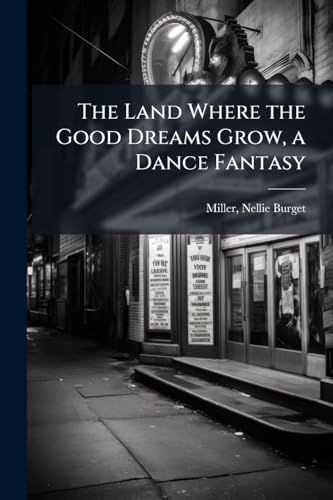 The Land Where the Good Dreams Grow, a Dance Fantasy