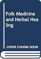 Folk Medicine and Herbal Healing 0398044708 Book Cover