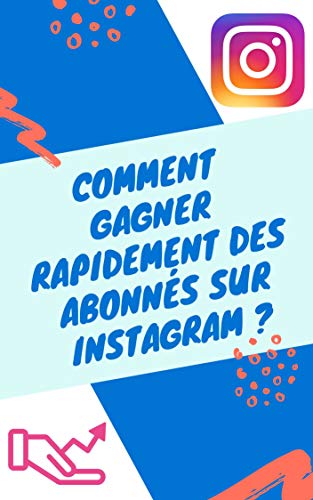 Comment gagner rapidement des abonnés sur Instagram ?: Un e-book qui vous permettra d'exploser votre compte Instagram (French Edition)