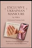 Exclusive Ukrainian Manicure by NIKA: Professional Training Guide for Nail Artist and Beauty Expert