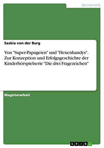 Von "Super-Papageien" und "Hexenhandys". Zur Konzeption und Erfolgsgeschichte der Kinderhörspielserie "Die drei Fragezeichen" (German Edition)