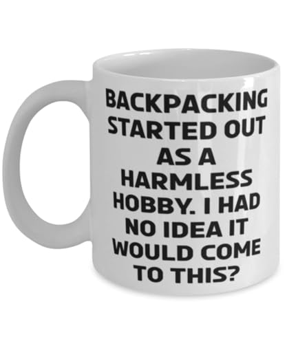 Funny Backpacking Gifts, Backpacking Started Out as a Harmless Hobby. I Had No, Fun 11oz 15oz Mug For Men Women From Friends, Perfect backpacking gifts for him, Perfect backpacking gifts for her,