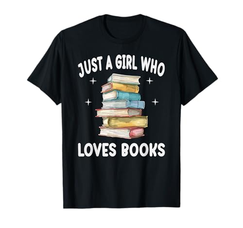 Just A Girl Who Loves Books Funny Bookworm Book Lovers Gift T-Shirt