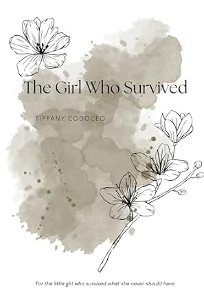 The Girl Who Survived: For the little girl who survived what she never ...