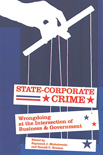 State-Corporate Crime: Wrongdoing at the Intersection of Business and Government (Critical Issues in Crime and Society)