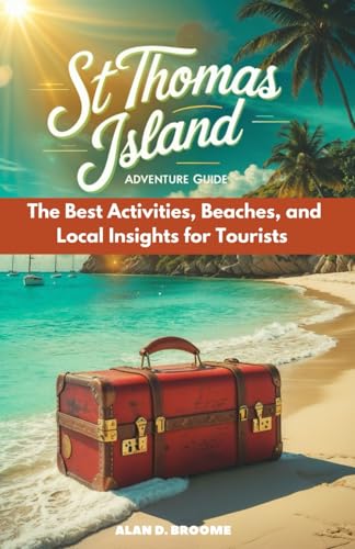 ST THOMAS ISLAND ADVENTURE GUIDE: The Best Activities, Beaches, and Local Insights for Tourists