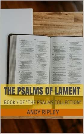 The Psalms Of Lament (The Psalms Collection Book 7)