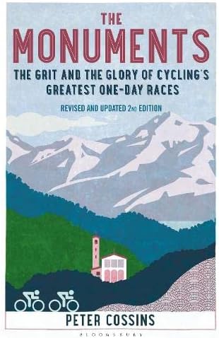 Peter CossinsThe Monuments 2nd edition: The Grit and the Glory of Cycling's Greatest One-Day Races