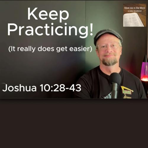 Joshua 10:28-43 - Biblical Obedience Gets Easier With Practice