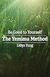 Be Good to Yourself The Yemima Method: A Self-Healing Book for inner peace, emotional balance, and personal growth