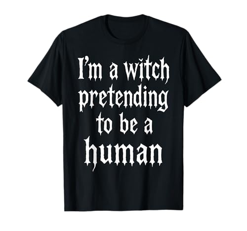 I'm A Witch Pretending to Be Human Costume à Bas Prix T-Shirt