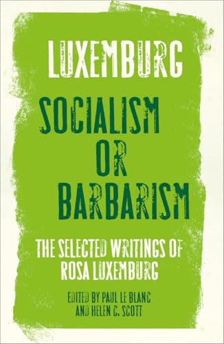 Rosa Luxemburg: Socialism or Barbarism: Selected Writings (Get Political)