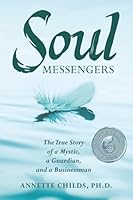 Soul Messengers : The True Story of a Mystic, a Guardian, and a Businessman 1073099628 Book Cover