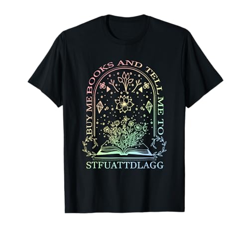 Buy Me Books and Tell Me to Stfuattdlagg Apparel T-Shirt