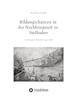 Bildungschancen in der Nachkriegszeit in Südbaden: Zeitzeugen-Notizen 1946-1958 3384677110 Book Cover