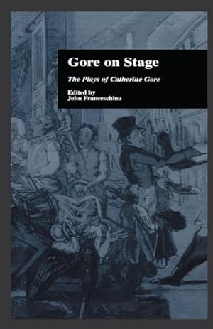 Book cover Gore On Stage: The Plays of Catherine Gore (Garland Reference Library of the Humanities)