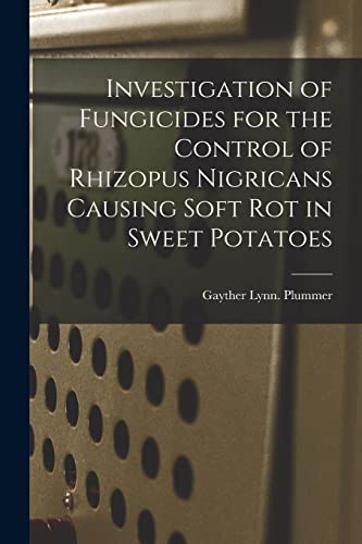 Investigation of Fungicides for the Control of Rhizopus Nigricans Causing Soft Rot in Sweet Potatoes