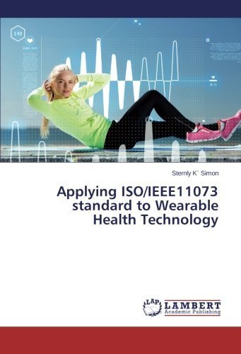 Applying ISO/IEEE11073 standard to Wearable Health Technology by Simon, Sternly K` (2014) Paperback
