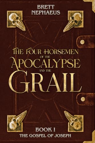 The Four Horsemen of the Apocalypse and the Grail - Book 1: The Gospel of Joseph