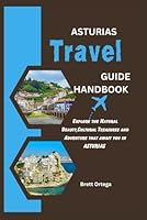 ASTURIAS TRAVEL GUIDE HANDBOOK: Explore the Natural Beauty, Cultural Treasures, and Adventure that await you in Asturias! B0CK3VTRG1 Book Cover