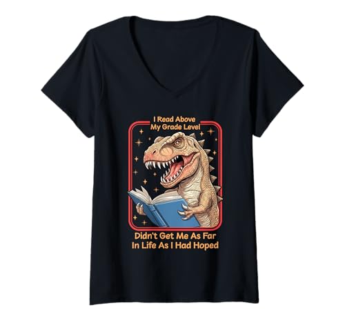 Women's Dinosaur I Read Above My Grade Level Didn't Get Me As Far in V-Neck T-Shirt