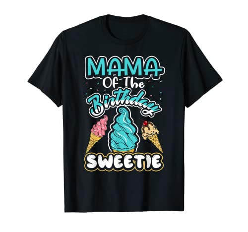 Mama Of The Birthday Sweetie - Conos de helado a juego Camiseta