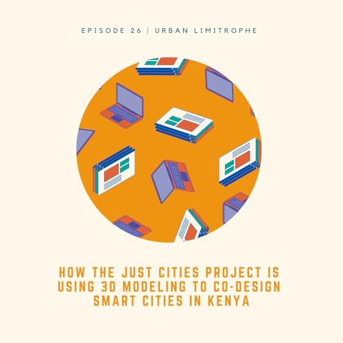 How the Just Cities Project is Using 3D Modeling to Co-Design Smart Cities in Kenya | Titus Kaloki