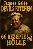 DEVIL'S KITCHEN: „Das ultimative Scharf-Kochbuch: 66 feurige Höllenrezepte für Grillfans und mutige Genießer“ (Devil’s Kitchen – Die Höllenkochbuch-Reihe)