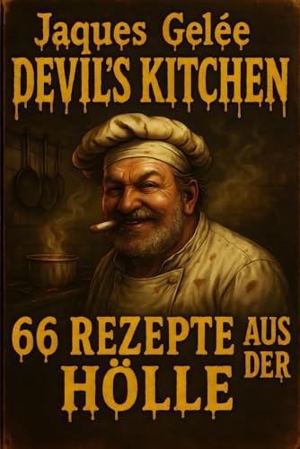 DEVIL'S KITCHEN: „Das ultimative Scharf-Kochbuch: 66 feurige Höllenrezepte für Grillfans und mutige Genießer“ (Devil’s Kitchen – Die Höllenkochbuch-Reihe)