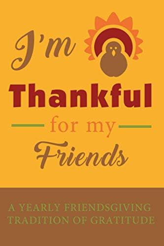 I'm Thankful For My Friends: A Yearly Friendsgiving Tradition Of Gratitude:  Press, Minear: 9798550136034: Amazon.com: Books