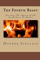 The Fourth Beast: Unveiling The Mystery Of The Fourth Beast In Daniel 7 7 1442175273 Book Cover