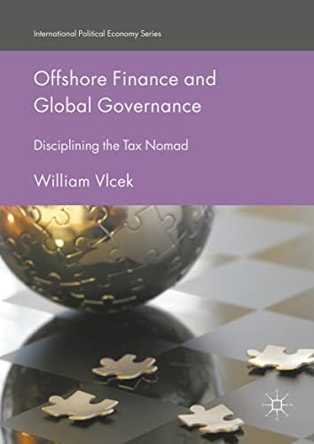 Offshore Finance and Global Governance: Disciplining the Tax Nomad (International Political Economy Series)