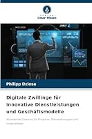 Digitale Zwillinge für innovative Dienstleistungen und Geschäftsmodelle (German Edition) 6208828929 Book Cover